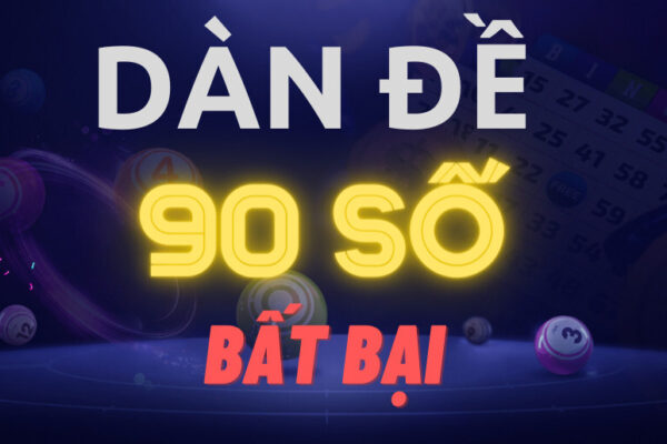 Dàn đề 90 số bất bại và những thông tin cho cược thủ